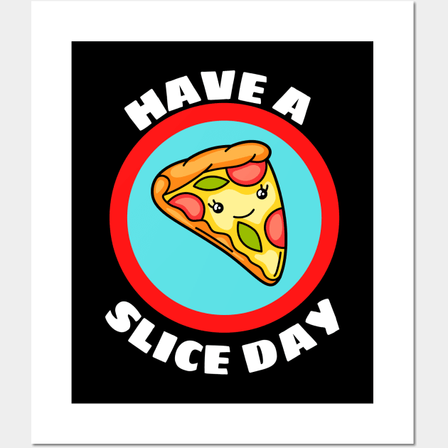Have A Slice Day - Cute Pizza Pun Wall Art by Allthingspunny
